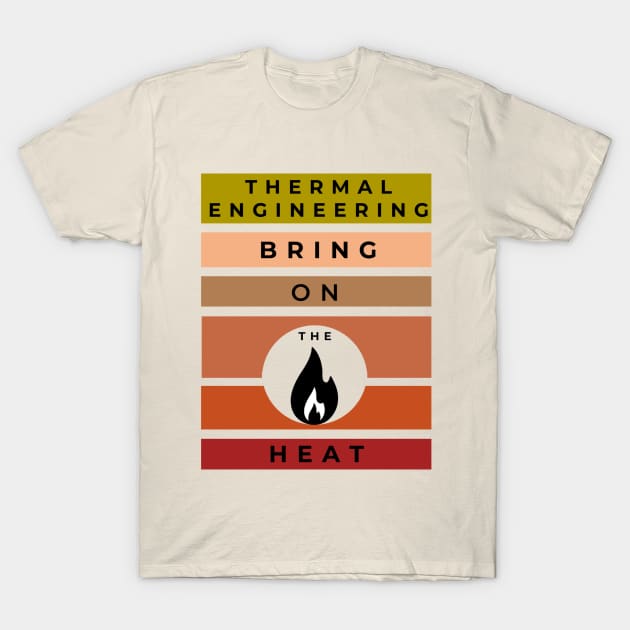 Thermal Engineering, Bring on the Heat T-Shirt by Humor me Engineering and Math